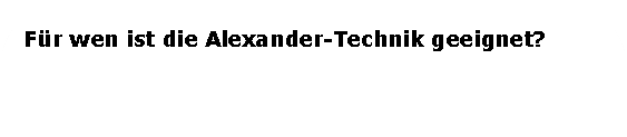 Abgerundetes Rechteck: Für wen ist die Alexander-Technik geeignet? 